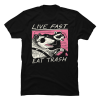 live fast eat trash t shirt
